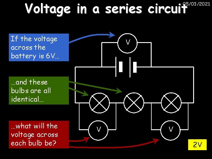 Voltage in a series circuit 05/03/2021 If the voltage across the battery is 6