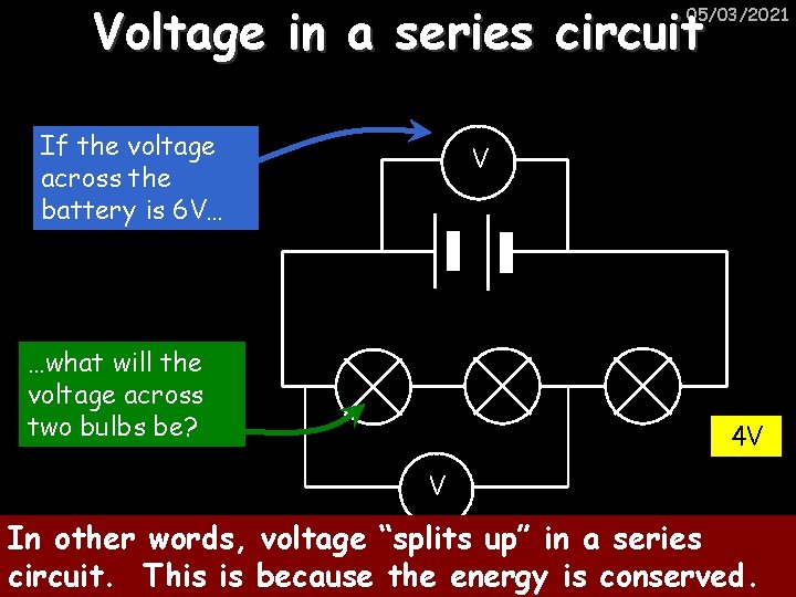 Voltage in a series circuit 05/03/2021 If the voltage across the battery is 6
