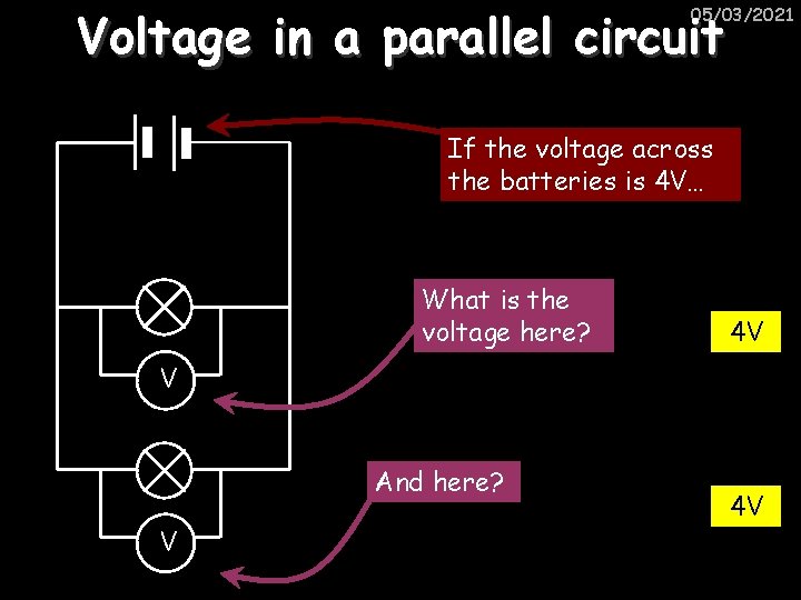 Voltage in a parallel circuit 05/03/2021 If the voltage across the batteries is 4