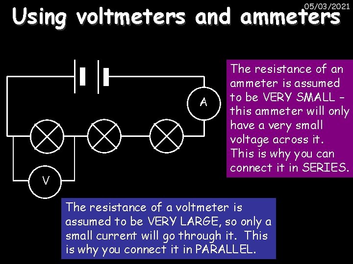 Using voltmeters and ammeters 05/03/2021 A V The resistance of an ammeter is assumed