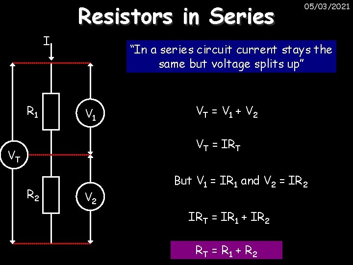 Resistors in Series I R 1 05/03/2021 “In a series circuit current stays the