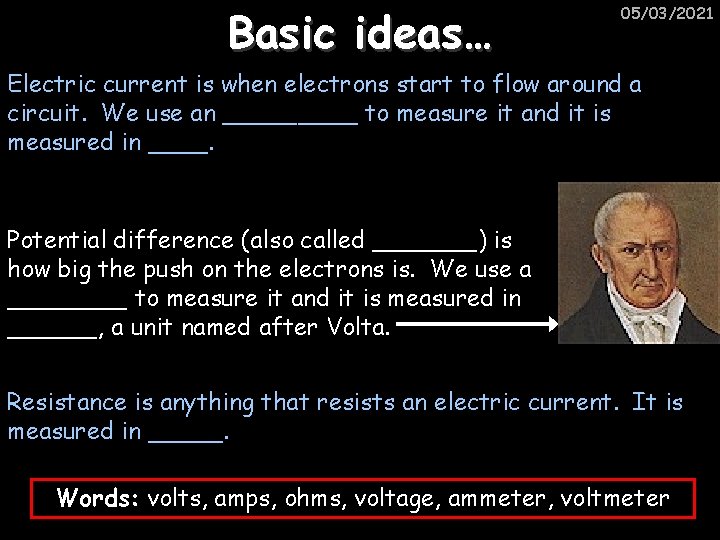 Basic ideas… 05/03/2021 Electric current is when electrons start to flow around a circuit.