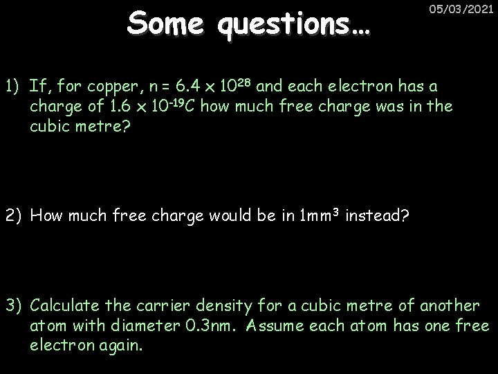 Some questions… 05/03/2021 1) If, for copper, n = 6. 4 x 1028 and