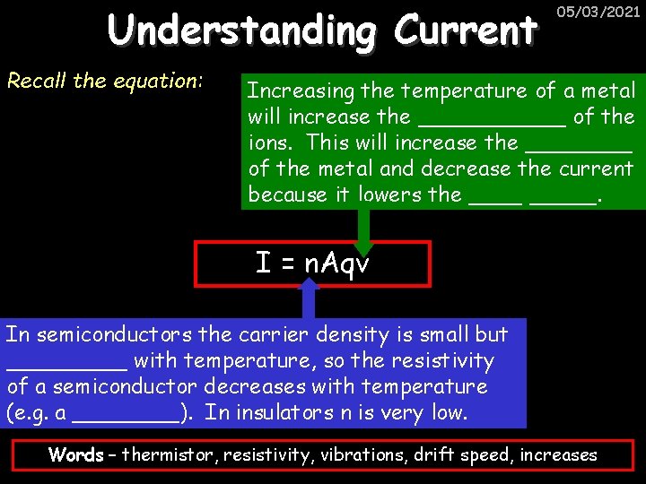 Understanding Current Recall the equation: 05/03/2021 Increasing the temperature of a metal will increase