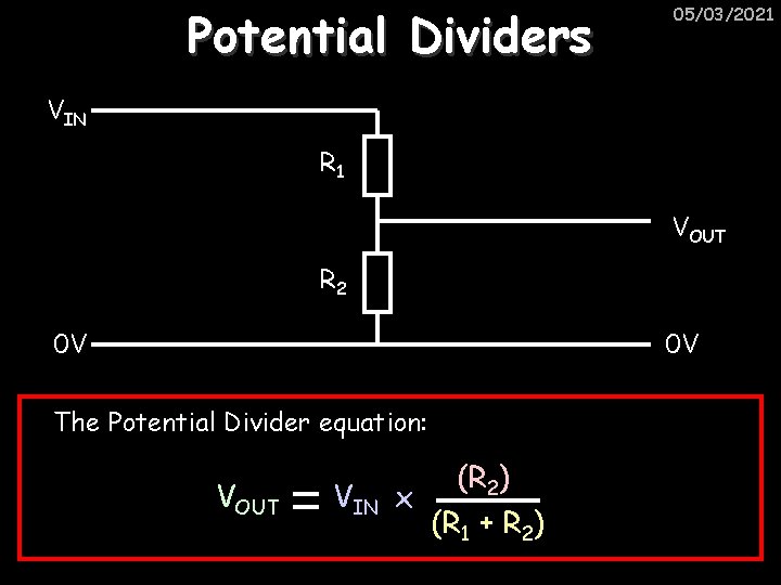 Potential Dividers 05/03/2021 VIN R 1 VOUT R 2 0 V 0 V The