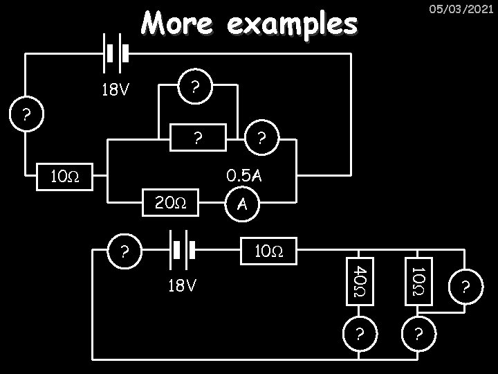 More examples 05/03/2021 ? 18 V ? ? ? 0. 5 A 10Ω 20Ω