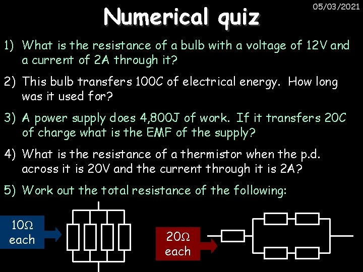 Numerical quiz 05/03/2021 1) What is the resistance of a bulb with a voltage