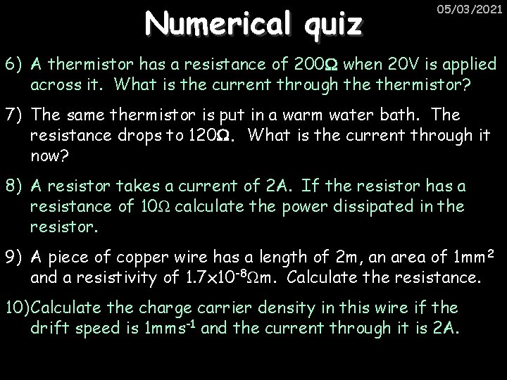 Numerical quiz 05/03/2021 6) A thermistor has a resistance of 200 when 20 V