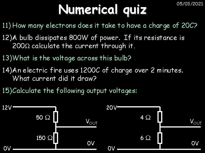 Numerical quiz 05/03/2021 11) How many electrons does it take to have a charge