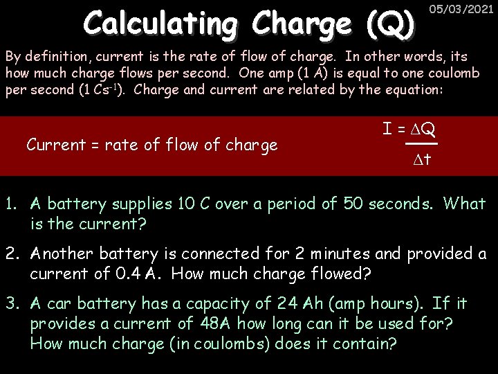 Calculating Charge (Q) 05/03/2021 By definition, current is the rate of flow of charge.