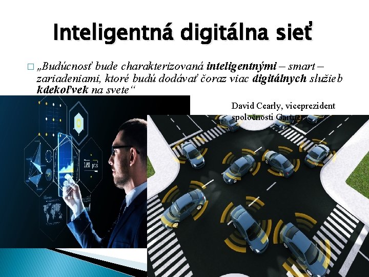 Inteligentná digitálna sieť � „Budúcnosť bude charakterizovaná inteligentnými – smart – zariadeniami, ktoré budú