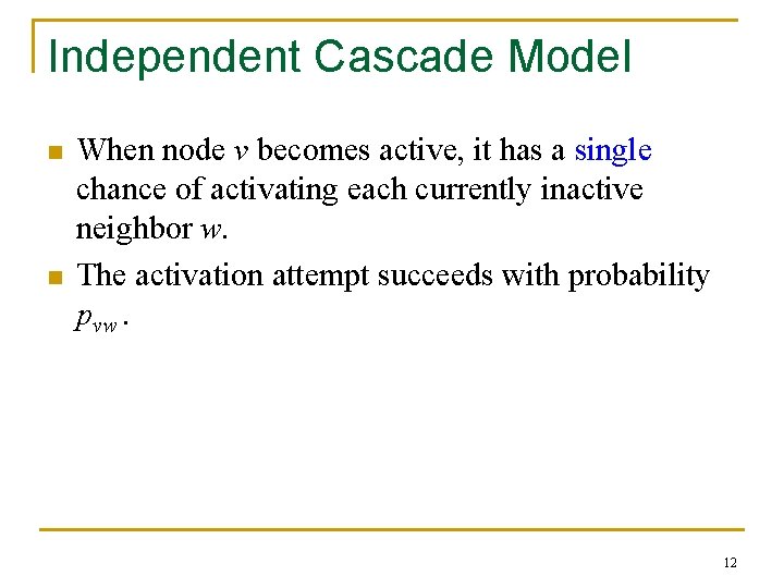 Independent Cascade Model n n When node v becomes active, it has a single