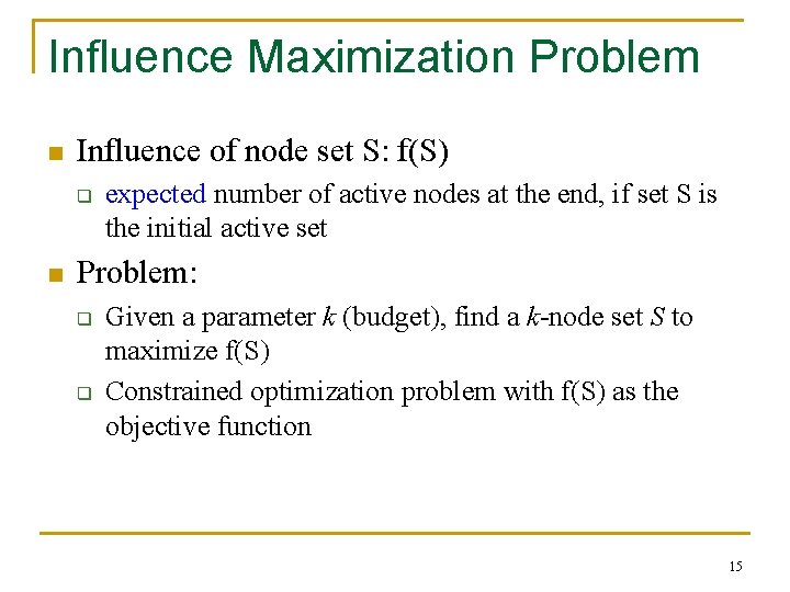 Influence Maximization Problem n Influence of node set S: f(S) q n expected number
