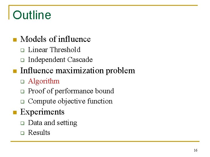 Outline n Models of influence q q n Influence maximization problem q q q