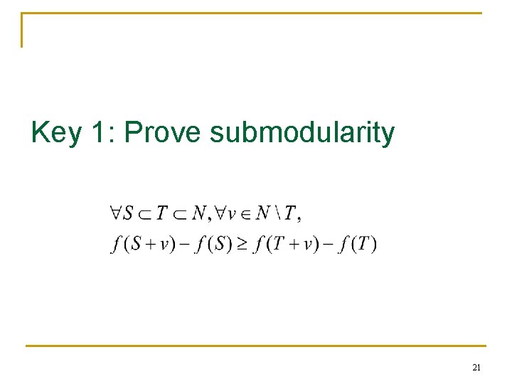 Key 1: Prove submodularity 21 