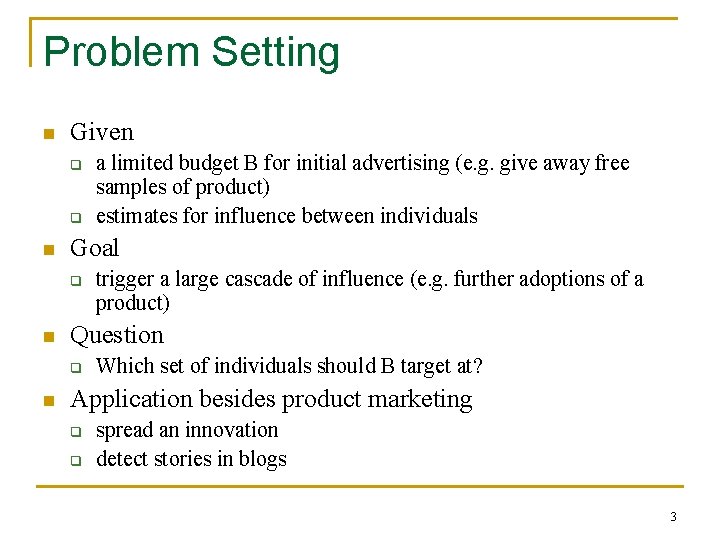 Problem Setting n Given q q n Goal q n trigger a large cascade
