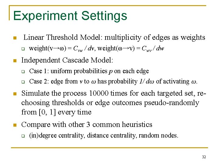 Experiment Settings n Linear Threshold Model: multiplicity of edges as weights q n weight(v→ω)