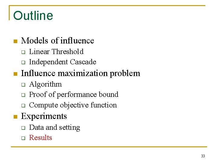 Outline n Models of influence q q n Influence maximization problem q q q