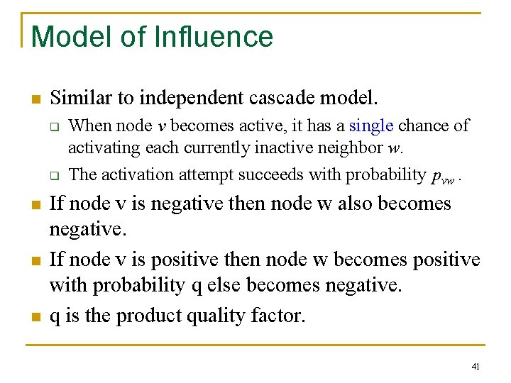 Model of Influence n Similar to independent cascade model. q q n n n
