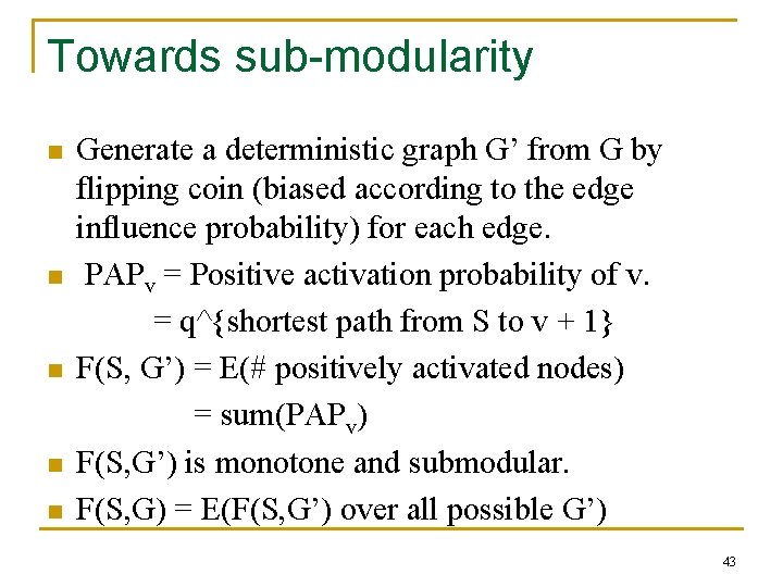Towards sub-modularity n n n Generate a deterministic graph G’ from G by flipping