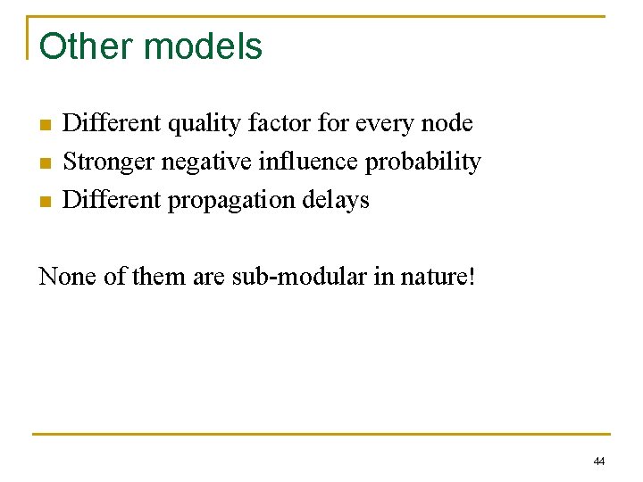 Other models n n n Different quality factor for every node Stronger negative influence