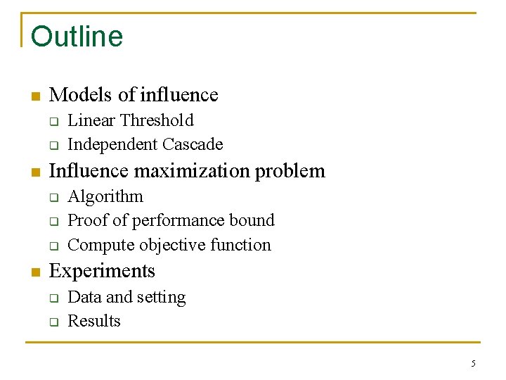 Outline n Models of influence q q n Influence maximization problem q q q