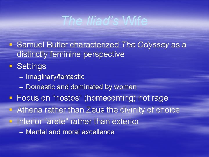 The Iliad’s Wife § Samuel Butler characterized The Odyssey as a distinctly feminine perspective The Iliad’s Wife § Samuel Butler characterized The Odyssey as a distinctly feminine perspective