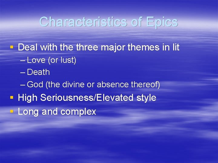 Characteristics of Epics § Deal with the three major themes in lit – Love Characteristics of Epics § Deal with the three major themes in lit – Love