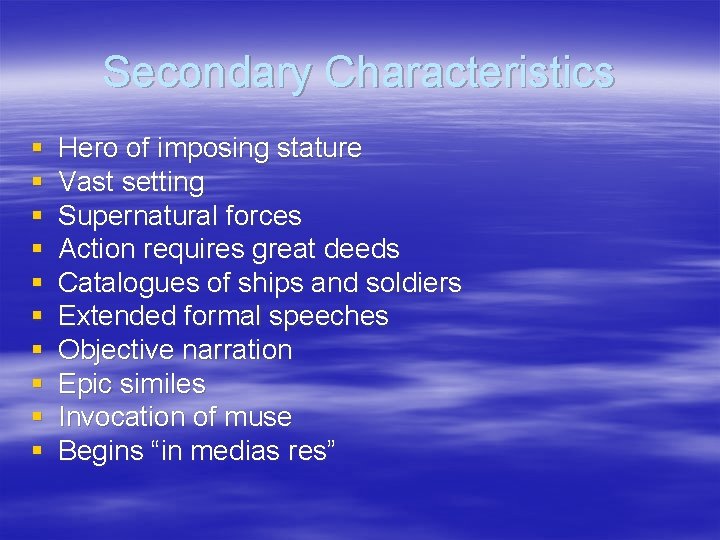 Secondary Characteristics § § § § § Hero of imposing stature Vast setting Supernatural Secondary Characteristics § § § § § Hero of imposing stature Vast setting Supernatural