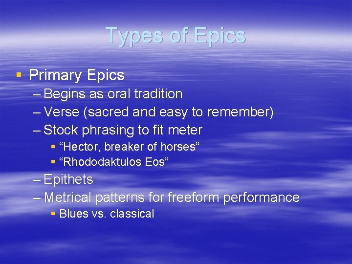 Types of Epics § Primary Epics – Begins as oral tradition – Verse (sacred Types of Epics § Primary Epics – Begins as oral tradition – Verse (sacred