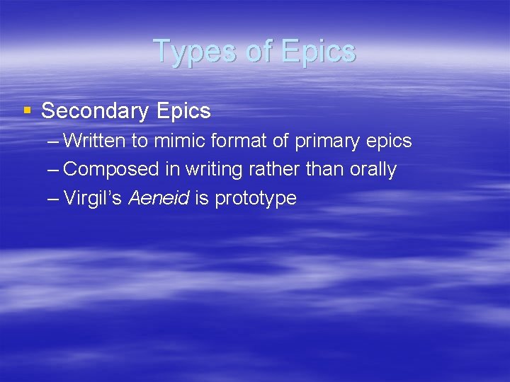 Types of Epics § Secondary Epics – Written to mimic format of primary epics Types of Epics § Secondary Epics – Written to mimic format of primary epics