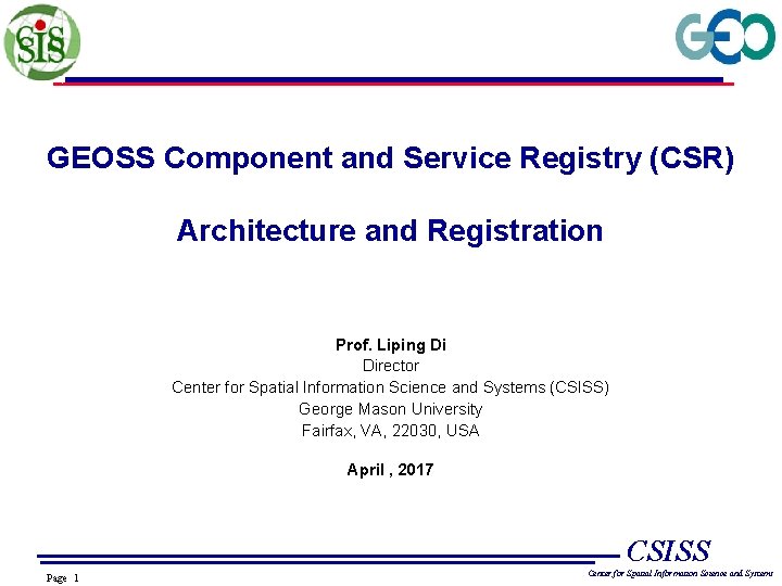 GEOSS Component and Service Registry (CSR) Architecture and Registration Prof. Liping Di Director Center