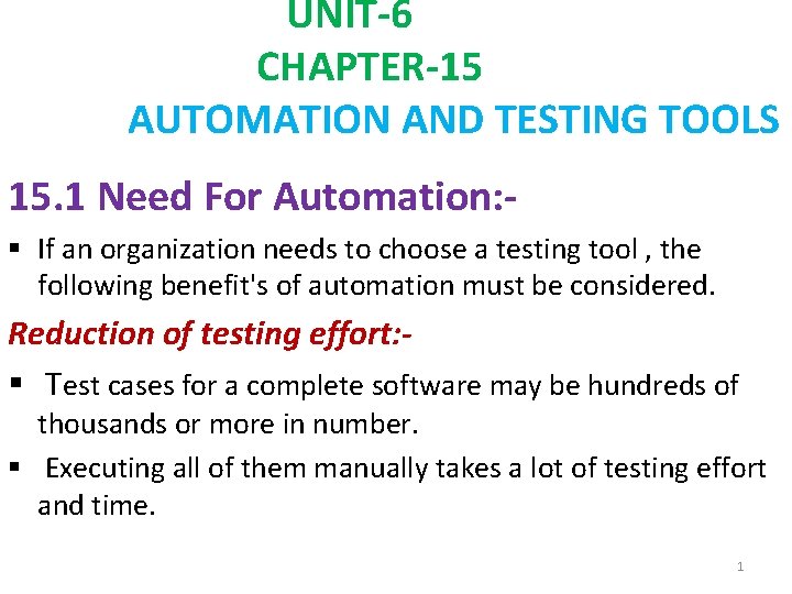 UNIT-6 CHAPTER-15 AUTOMATION AND TESTING TOOLS 15. 1 Need For Automation: § If an