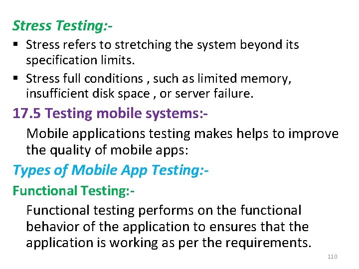 Stress Testing: § Stress refers to stretching the system beyond its specification limits. §
