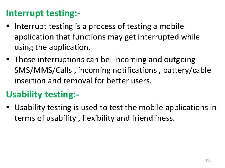 Interrupt testing: § Interrupt testing is a process of testing a mobile application that