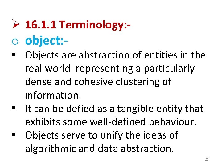 Ø 16. 1. 1 Terminology: - o object: - § Objects are abstraction of