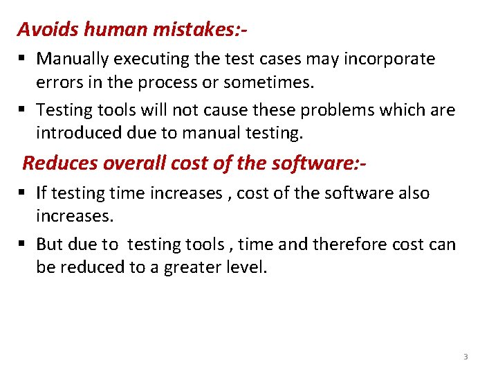 Avoids human mistakes: § Manually executing the test cases may incorporate errors in the