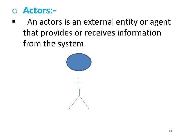 o Actors: § An actors is an external entity or agent that provides or