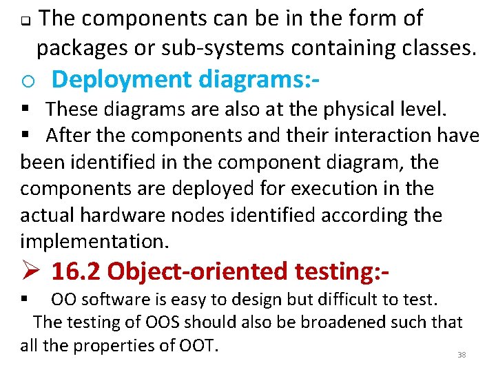q The components can be in the form of packages or sub-systems containing classes.