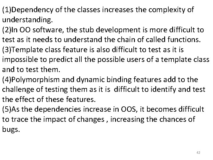 (1)Dependency of the classes increases the complexity of understanding. (2)In OO software, the stub