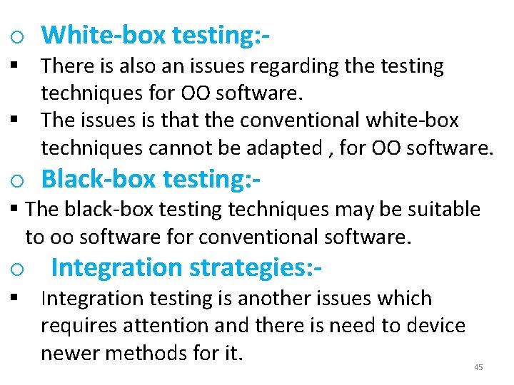 o White-box testing: - § There is also an issues regarding the testing techniques