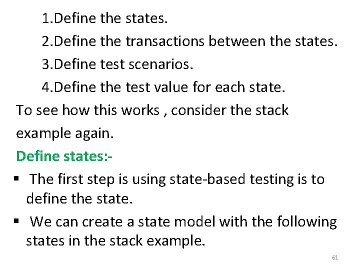 1. Define the states. 2. Define the transactions between the states. 3. Define test