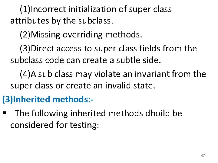 (1)Incorrect initialization of super class attributes by the subclass. (2)Missing overriding methods. (3)Direct access