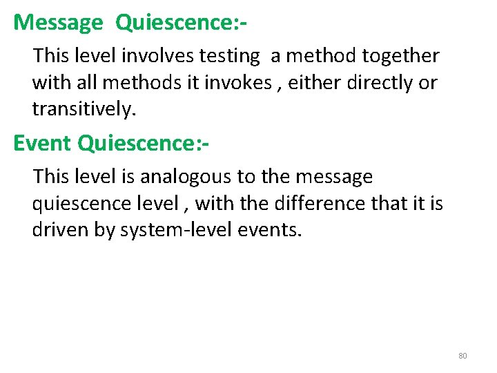 Message Quiescence: This level involves testing a method together with all methods it invokes