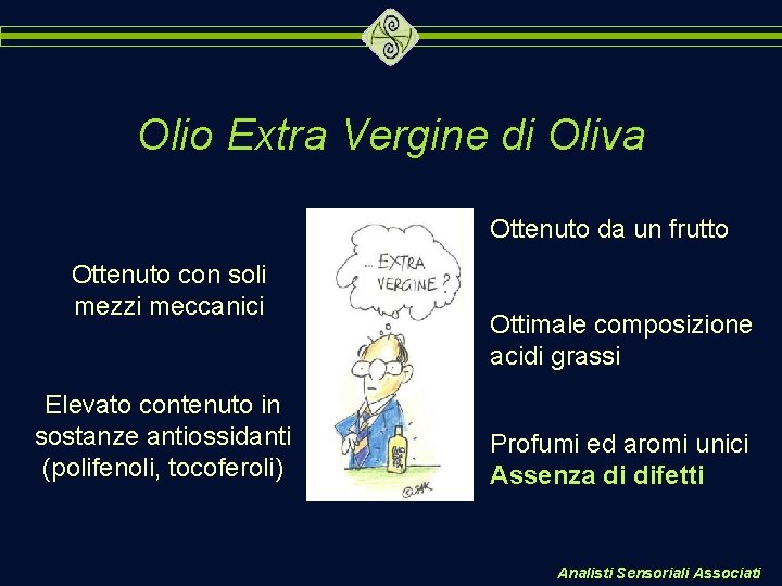 Olio Extra Vergine di Oliva Ottenuto da un frutto Ottenuto con soli mezzi meccanici Olio Extra Vergine di Oliva Ottenuto da un frutto Ottenuto con soli mezzi meccanici