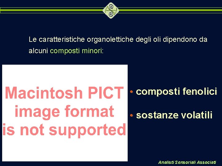 Le caratteristiche organolettiche degli oli dipendono da alcuni composti minori: • composti fenolici •