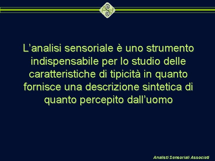 L’analisi sensoriale è uno strumento indispensabile per lo studio delle caratteristiche di tipicità in