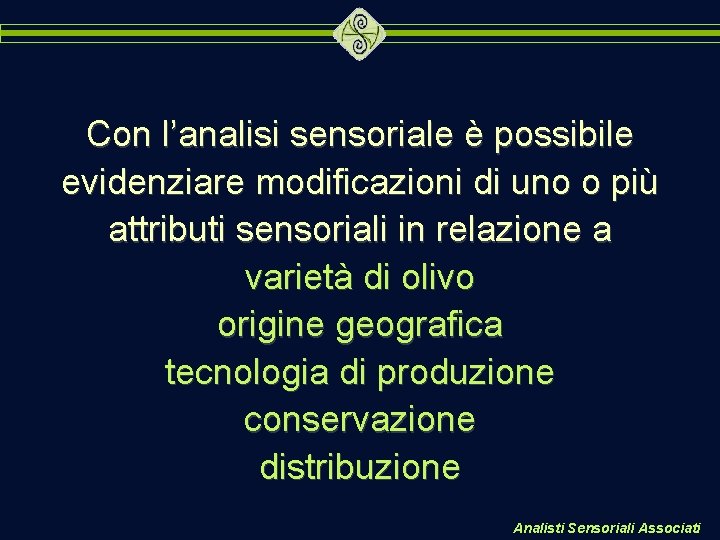 Con l’analisi sensoriale è possibile evidenziare modificazioni di uno o più attributi sensoriali in Con l’analisi sensoriale è possibile evidenziare modificazioni di uno o più attributi sensoriali in
