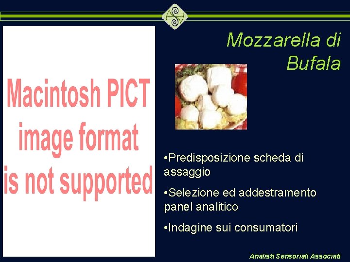 Mozzarella di Bufala • Predisposizione scheda di assaggio • Selezione ed addestramento panel analitico Mozzarella di Bufala • Predisposizione scheda di assaggio • Selezione ed addestramento panel analitico