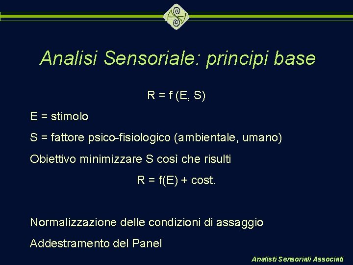 Analisi Sensoriale: principi base R = f (E, S) E = stimolo S =